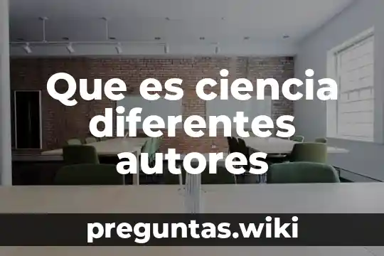 Que es ciencia diferentes autores
