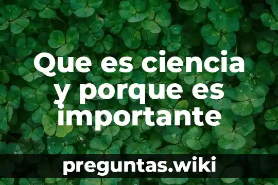 Que es ciencia y porque es importante