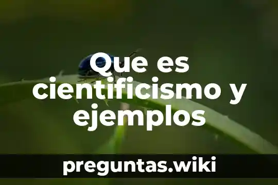 Que es cientificismo y ejemplos