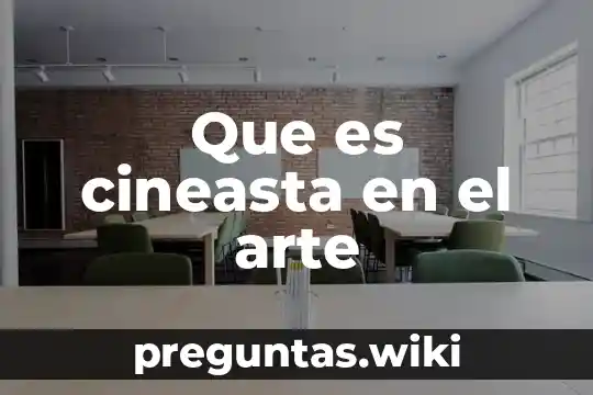 Que es cineasta en el arte