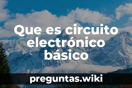 Que es circuito electrónico básico