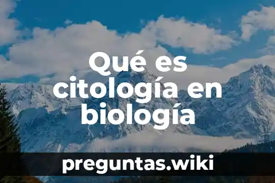 Qué es citología en biología