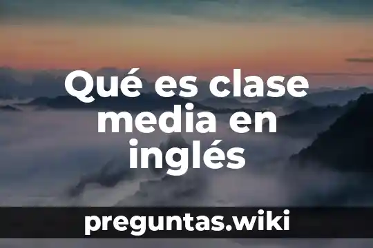 Qué es clase media en inglés