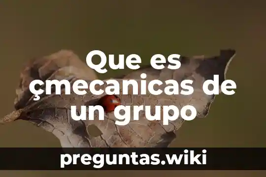 Que es çmecanicas de un grupo