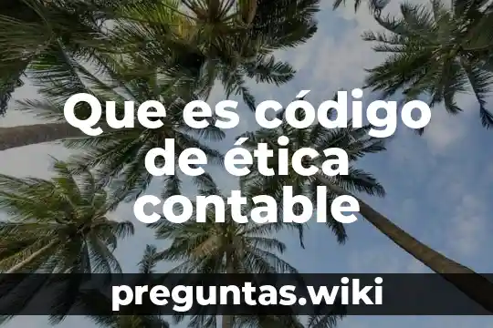 Que es código de ética contable
