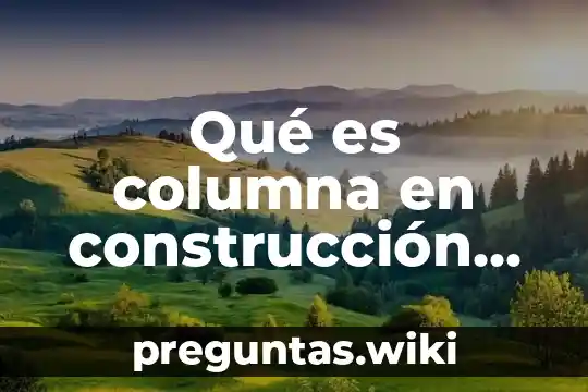 Qué es columna en construcción civil