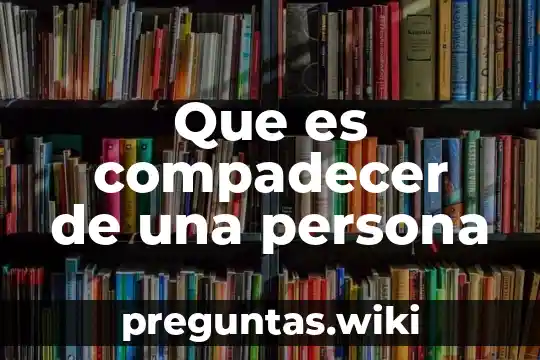 Que es compadecer de una persona