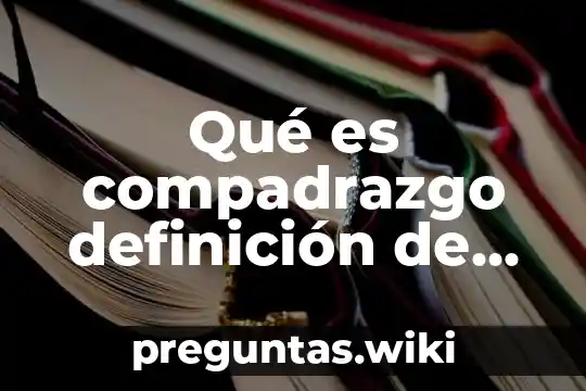 Qué es compadrazgo definición de historia