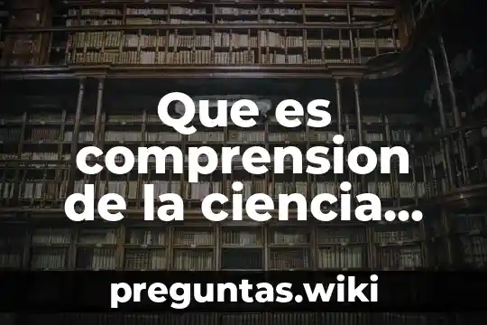 Que es comprension de la ciencia yahoo