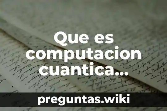 Que es computacion cuantica explicacion para niños de primaria