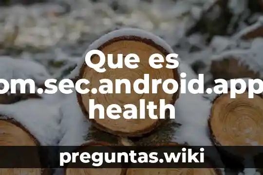 Que es com.sec.android.app.s health
