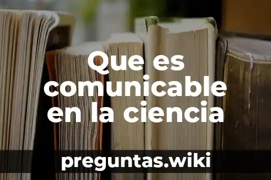 Que es comunicable en la ciencia