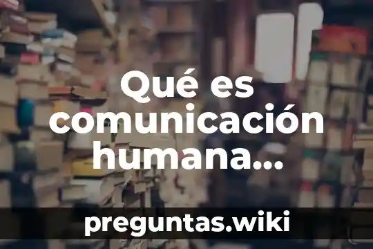 Qué es comunicación humana simultánea