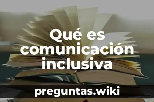 Qué es comunicación inclusiva