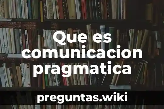 Que es comunicacion pragmatica