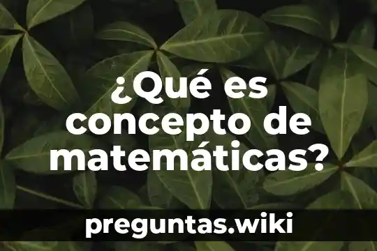 ¿Qué es concepto de matemáticas?