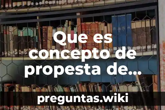 Que es concepto de propesta de valor