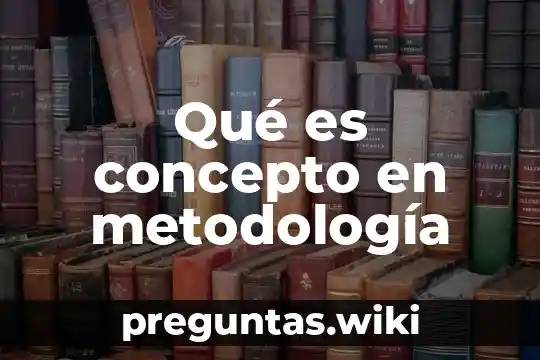 Qué es concepto en metodología