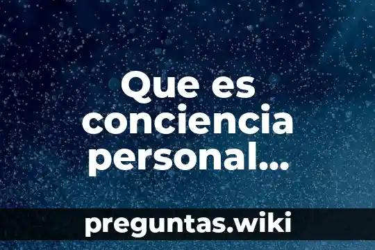 Que es conciencia personal definicion