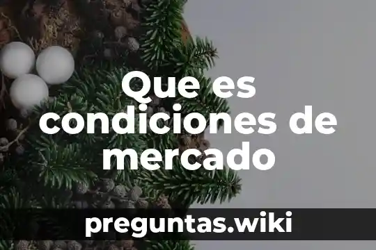 Que es condiciones de mercado
