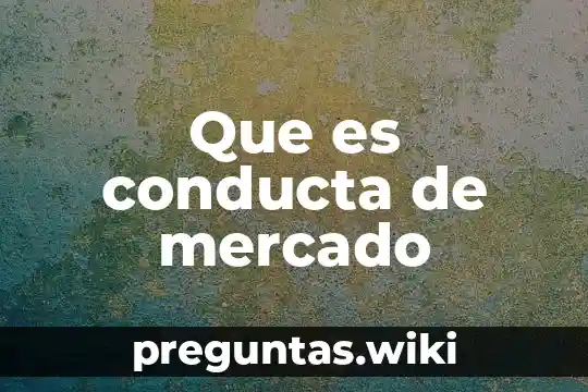 Que es conducta de mercado