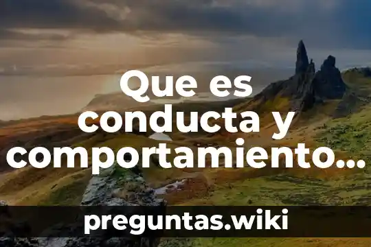 Que es conducta y comportamiento humano