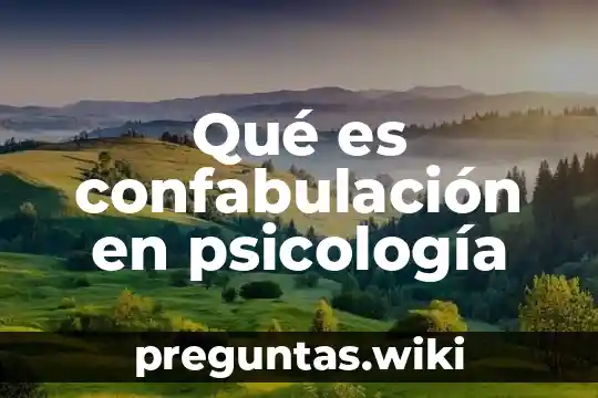 Qué es confabulación en psicología