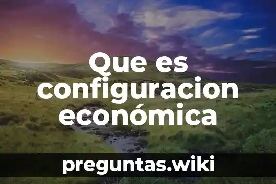 Que es configuracion económica