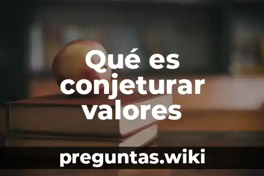 Qué es conjeturar valores