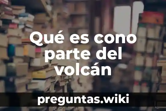Qué es cono parte del volcán