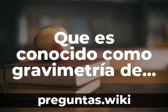 Que es conocido como gravimetría de cationes