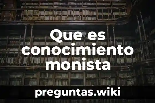 Que es conocimiento monista
