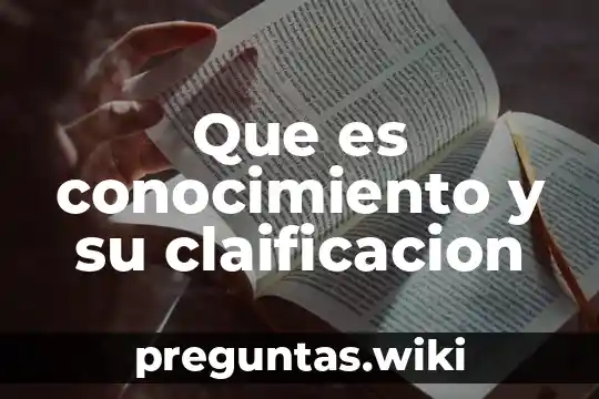 Que es conocimiento y su claificacion