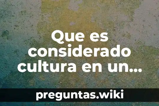 Que es considerado cultura en un país