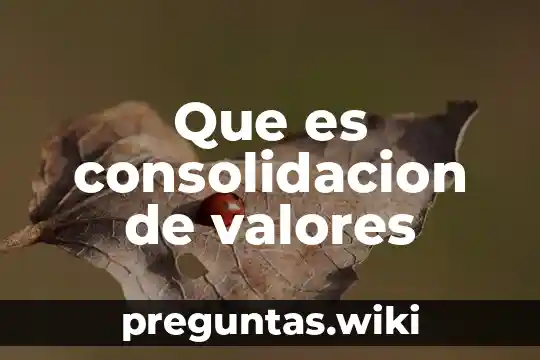 Que es consolidacion de valores