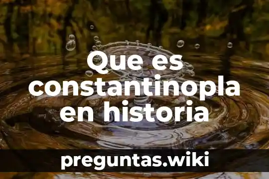 Que es constantinopla en historia