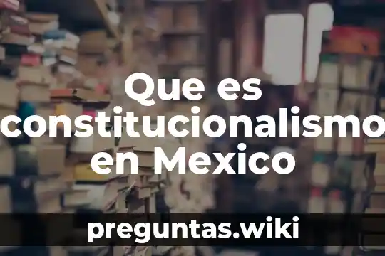 Que es constitucionalismo en Mexico