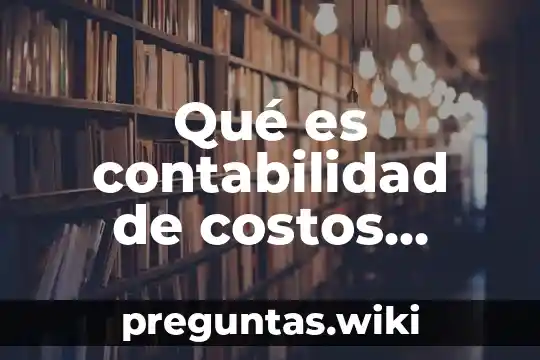 Qué es contabilidad de costos ejemplos