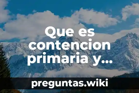 Que es contencion primaria y secundaria