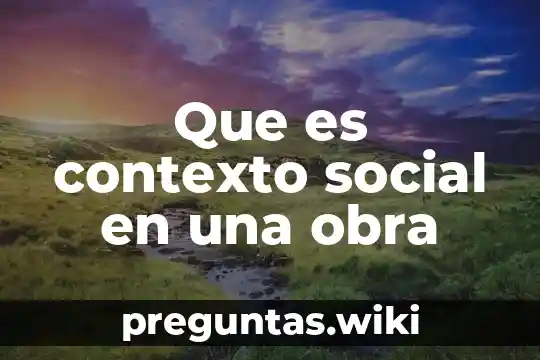 Que es contexto social en una obra