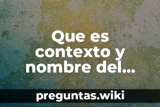 Que es contexto y nombre del autor