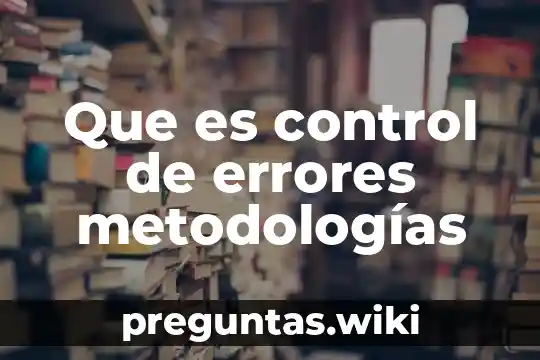 Que es control de errores metodologías