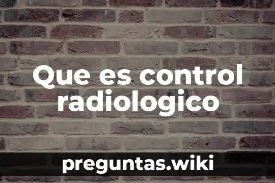 Que es control radiologico