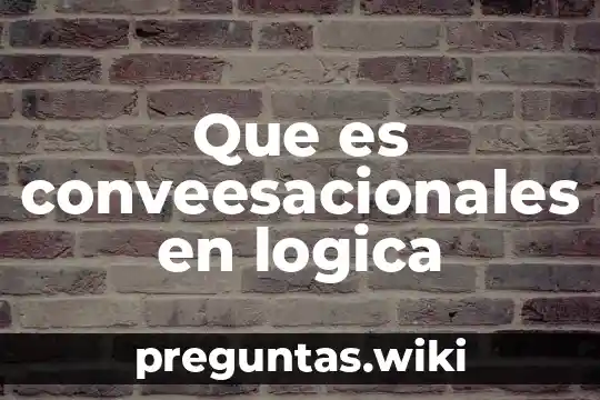 Que es conveesacionales en logica