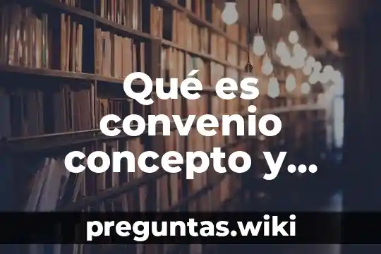 Qué es convenio concepto y definición
