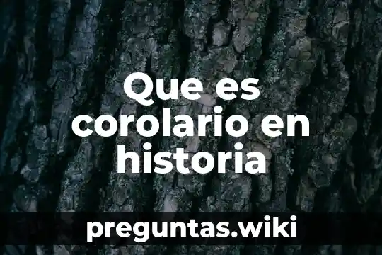 Que es corolario en historia