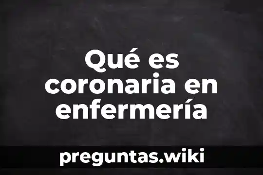 Qué es coronaria en enfermería
