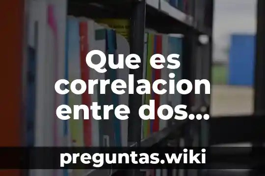 Que es correlacion entre dos variables