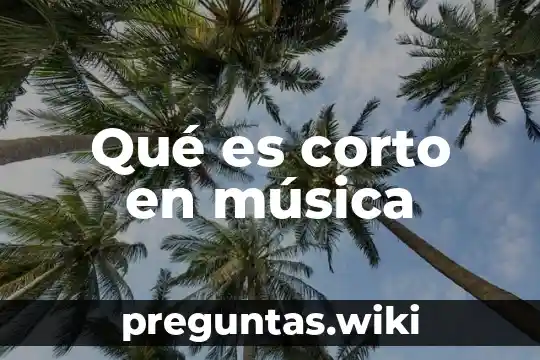 Qué es corto en música