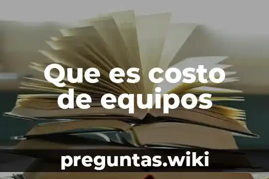 Que es costo de equipos